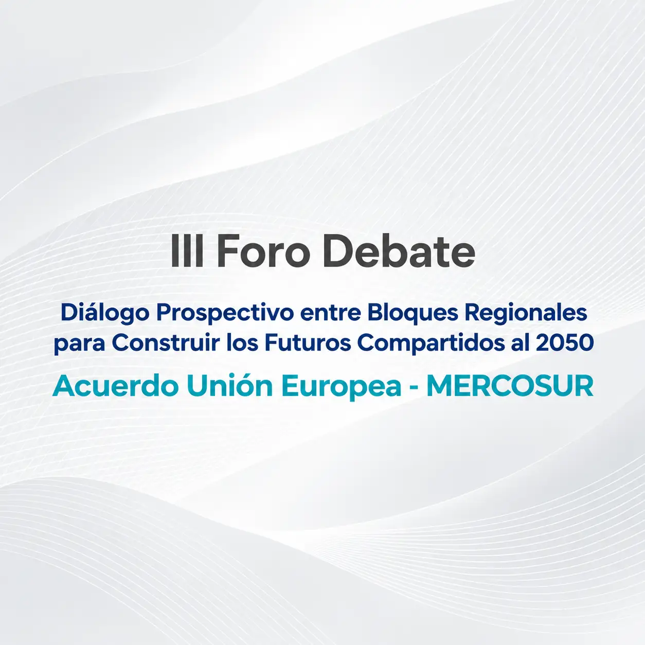 Diálogo Prospectivo entre Bloques Regionales – III Foro Debate  UE- Mercosur