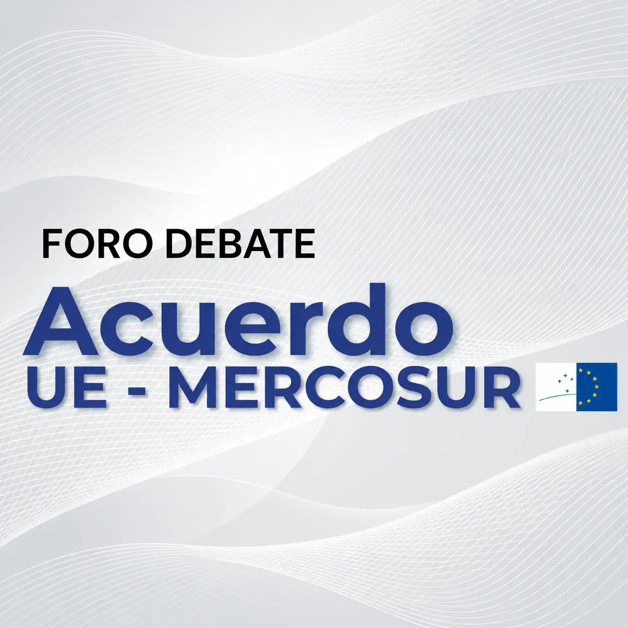 Foro Debate Acuerdo UE – MERCOSUR