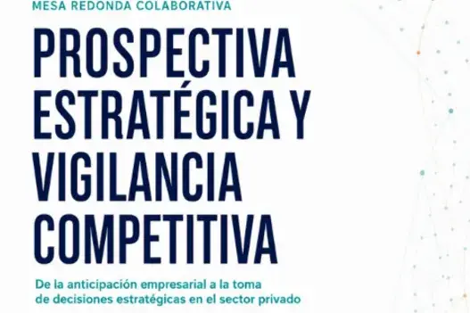 Mesa Redonda Colaborativa “Prospectiva Estratégica y Vigilancia Competitiva”